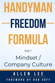 Handyman Freedom Formula Volume #1 : Mindset / Company Culture. How to Thrive in the Handyman Industry and Change the World While You Are at It! cover image cdn