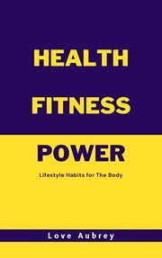 Health Fitness Power : Lifestyle Habits for the Body cover image cdn