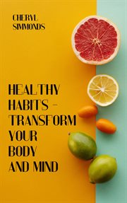 Healthy habits : transform your body and mind cover image cdn