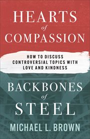 Hearts of Compassion, Backbones of Steel : How to Discuss Controversial Topics with Love and Kindness cover image cdn