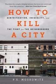 How to Kill a City : Gentrification, Inequality, and the Fight for the Neighborhood cover image cdn