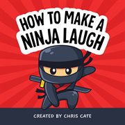 How to Make a Ninja Laugh : How To Make Them Laugh cover image cdn