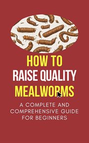How to Raise Quality Mealworms : A Comprehensive Guide for Beginners cover image cdn