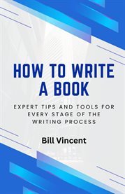 How to Write a Book : Expert Tips and Tools for Every Stage of the Writing Process. How to Write a Book cover image cdn