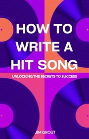 How to Write a Hit Song : Unlocking the Secrets to Success cover image cdn