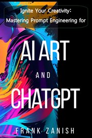Ignite Your Creativity : Mastering Prompt Engineering for AI Art and ChatGPT cover image cdn