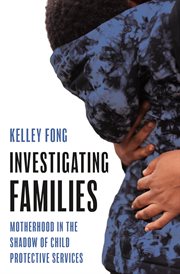 Investigating Families : Motherhood In The Shadow Of Child Protective Services cover image cdn