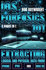 iOS Forensics 101 : Extracting Logical And Physical Data From iPhone, iPad And Mac OS cover image cdn