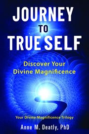 Journey to True Self : Discover Your Divine Magnificence. Your Divine Magnificence Trilogy cover image cdn