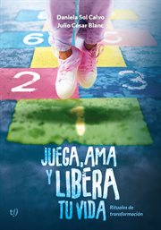 Juega, ama y libera tu vida : Rituales de transformación cover image cdn