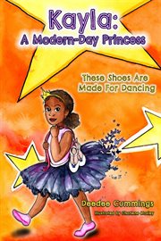 Kayla : A Modern Day Princess. These Shoes Are Made For Dancing. Kayla cover image cdn
