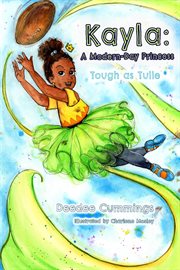Kayla : A Modern Day Princess. Tough as Tulle. Kayla cover image cdn
