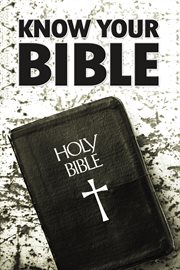 Know Your Bible : All 66 Books of the Bible Summarized and Explained cover image cdn