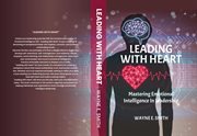 Leading With Heart : Mastering Emotional Intelligence in Leadership cover image cdn
