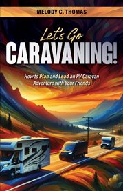 Let's Go Caravaning! How to Plan and Lead an RV Caravan Adventure With Your Friends cover image cdn
