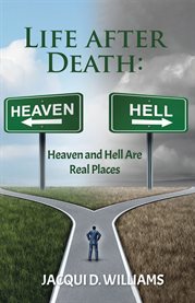 Life After Death : Heaven and Hell Are Real Places cover image cdn