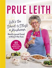 Life's Too Short to Stuff a Mushroom : Really good food without the fuss cover image cdn