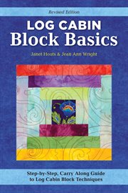 Log Cabin Block Basics : Step-by-step, Carry-along Guide To Log Cabin Block Techniques cover image cdn