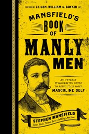 Mansfield's book of manly men : an utterly invigorating guide to being your most masculine self cover image cdn