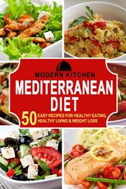 Mediterranean Diet : 50 Easy Recipes for Healthy Eating, Healthy Living & Weight Loss cover image cdn