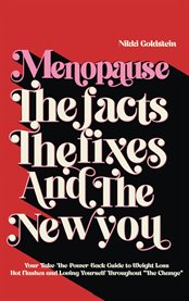 Menopause the Facts the Fixes and the New You : Your Take-The-Power-Back Guide to Weight Loss, Hot Flashes and Loving Yourself Throughout "The Chang cover image cdn