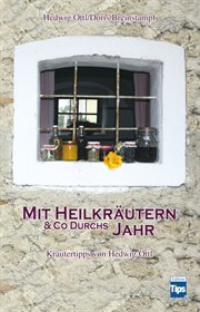 Mit Heilkräutern & Co durchs Jahr : Kräutertipps von Hedwig Öttl cover image cdn