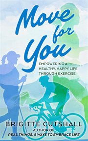 Move for You : Empowering a Healthy, Happy Life Through Exercise cover image cdn