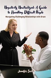 Negativity Neutralized : Navigating Challenging Relationships with Grace cover image cdn