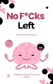 No F*cks Left : Embrace Life on Your Own Terms cover image cdn