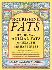 Nourishing Fats : Why We Need Animal Fats for Health and Happiness cover image cdn