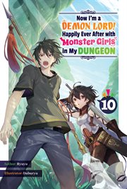 Now I'm a Demon Lord! Happily Ever After With Monster Girls in My Dungeon : Volume 10 cover image cdn