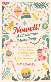 Nowell! A Christmas Miscellany : Sublime Words, Terrible Jokes, And Strange Facts For The Festive Season cover image cdn