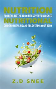 Nutrition for Healing the Body in Recovery Unlocked : Nutritional guide for Healing and Recovering your Body cover image cdn