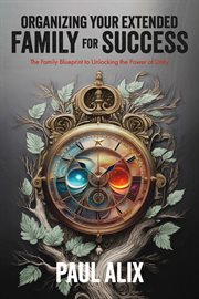 Organizing Your Extended Family for Success : The Family Blueprint To Unlocking The Power Of Unity cover image cdn