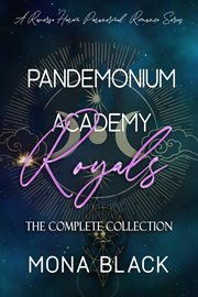 Pandemonium Academy Royals [The Complete Collection] : A Reverse Harem Paranormal Series. Books #1-4. Pandemonium Academy Royals cover image cdn