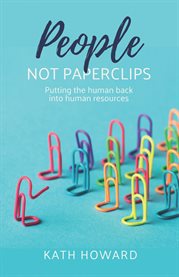 PEOPLE NOT PAPERCLIPS : putting the human back into human resources cover image cdn