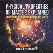 Physical Properties of Matter Explained Understanding Physical Changes in Matter Grade 6-8 Phys cover image cdn