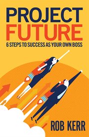 Project future : 6 steps to success as your own boss cover image cdn