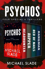 Psychos : Headhunter, Ripper, Bed Of Nails, And Hangman. Special X Thrillers cover image cdn