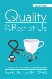 Quality for the Rest of Us : A Friendly Guide to Healthcare Quality Management cover image cdn