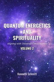 Quantum Energetics and Spirituality Volume 2 : Aligning with Universal Consciousness cover image cdn