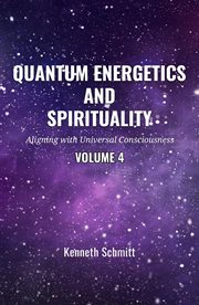 Quantum Energetics and Spirituality Volume 4 : Aligning with Universal Consciousness cover image cdn