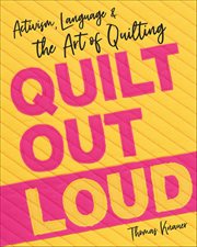 Quilt Out Loud : Activism, Language & The Art Of Quilting cover image cdn