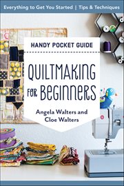 Quiltmaking for Beginners Handy Pocket Guide : Everything To Get You Started; Tips & Techniques cover image cdn