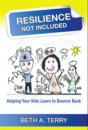 Resilience Not Included : Helping Kids Learn To Bounce Back cover image cdn
