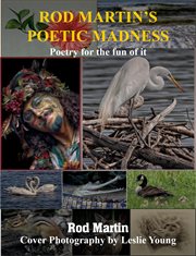 ROD MARTIN'S POETIC MADNESS : POETRY FOR A NEW WORLD AND ALL EARTH'S CHILDREN cover image cdn
