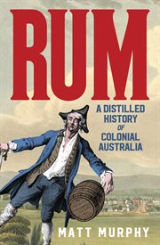 Rum : A Distilled History of Colonial Australia cover image cdn