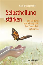 Selbstheilung stärken : Wie Sie durch Vorstellungskraft Ihre Gesundheit optimieren cover image cdn