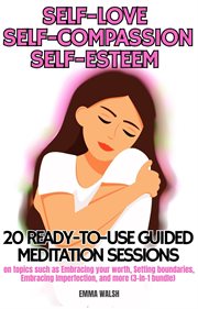 Self-Love, Self-Compassion, and Self-Esteem : 20 Ready-To-Use Guided Meditation Sessions on Topics Su cover image cdn
