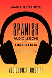 Spanish Audio Lessons for Complete Beginners : Lessons 1 to 15 cover image cdn